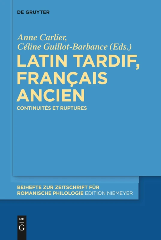 Latin tardif, français ancien: Continuités et ruptures: 420 (Beihefte zur Zeitschrift fur Romanische Philologie, 420)