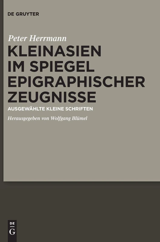 Kleinasien Im Spiegel Epigraphischer Zeugnisse: Ausgewahlte Kleine Schriften
