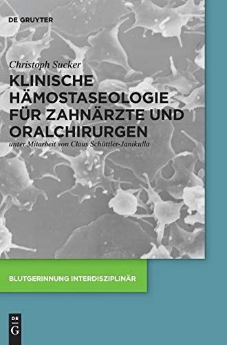 Klinische Hämostaseologie für Zahnärzte und Oralchirurgen (Blutgerinnung interdisziplinär)