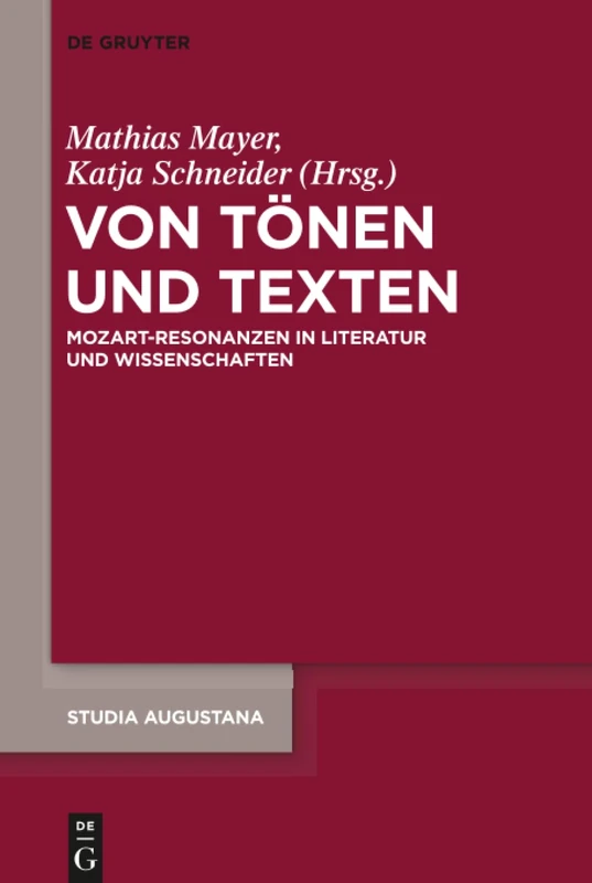 Von Tönen und Texten: Mozart-Resonanzen in Literatur und Wissenschaften: 19 (Studia Augustana, 19)