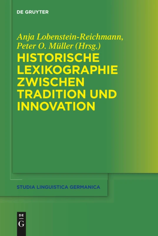 Historische Lexikographie zwischen Tradition und Innovation: 129 (Studia Linguistica Germanica, 129)