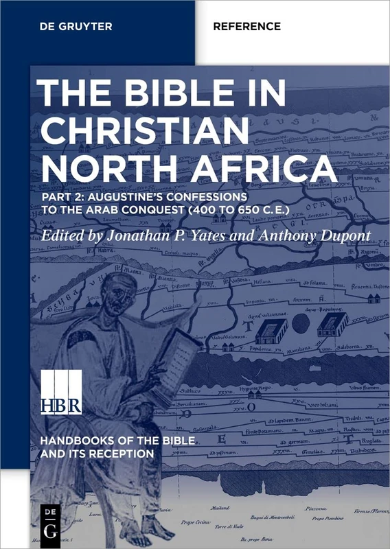 Augustine’s Confessions to the Arab Conquest (ca. 400 C.E. to ca. 650 C.E.): Part II: Consolidation of the Canon to the Arab Conquest (Ca. 393 to 650 ... of the Bible and Its Reception (HBR), 4/2)