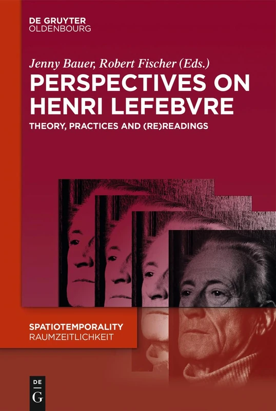 Perspectives on Henri Lefebvre: Theory, Practices and (Re)Readings: 4 (SpatioTemporality / RaumZeitlichkeit, 4)