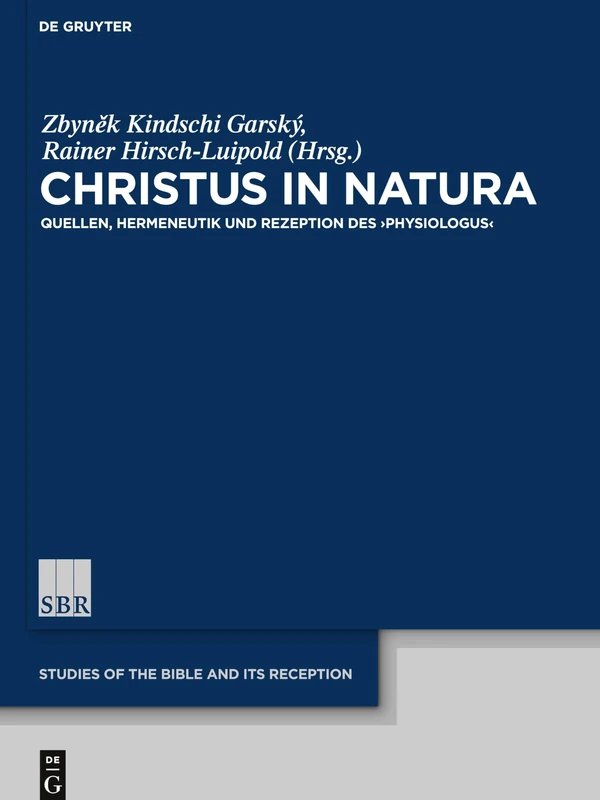 Christus in natura: Quellen, Hermeneutik und Rezeption des Physiologus: 11 (Studies of the Bible and Its Reception (SBR), 11)