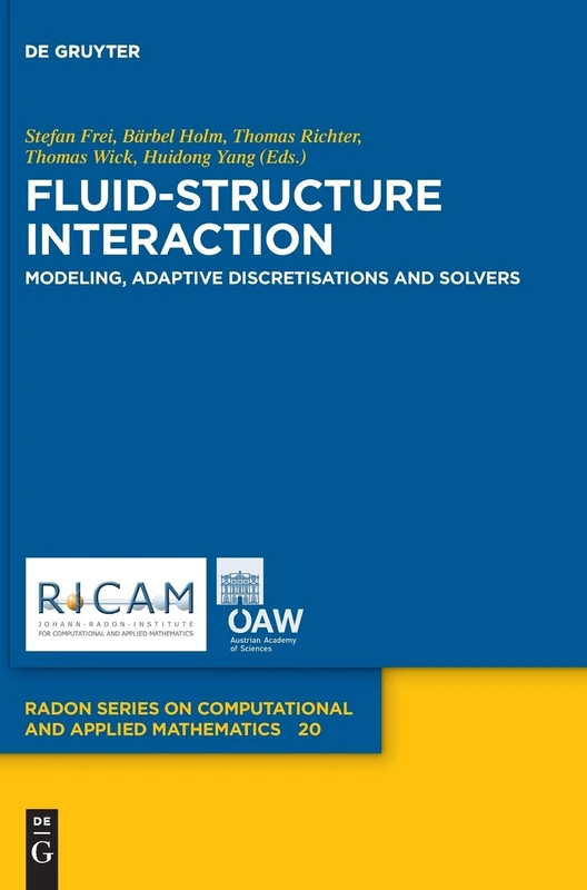 Fluid-Structure Interaction: Modeling, Adaptive Discretisations and Solvers (Radon Series on Computational and Applied Mathematics): 20