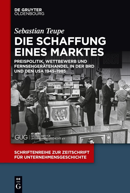 Die Schaffung eines Marktes: Preispolitik, Wettbewerb Und Fernsehgerätehandel in Der Brd Und Den USA 1945-1985: 29 (Schriftenreihe Zur Zeitschrift Für Unternehmensgeschichte) - Image 1