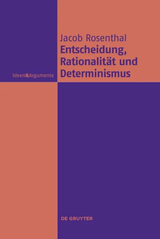 Entscheidung, Rationalität und Determinismus (Ideen & Argumente)