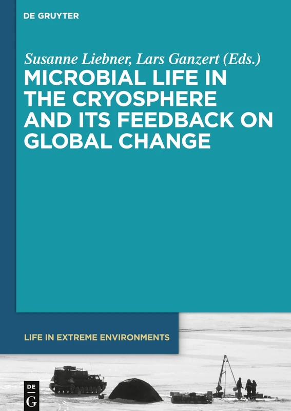 Microbial Life in the Cryosphere and Its Feedback on Global Change: 7 (Life in Extreme Environments, 7)