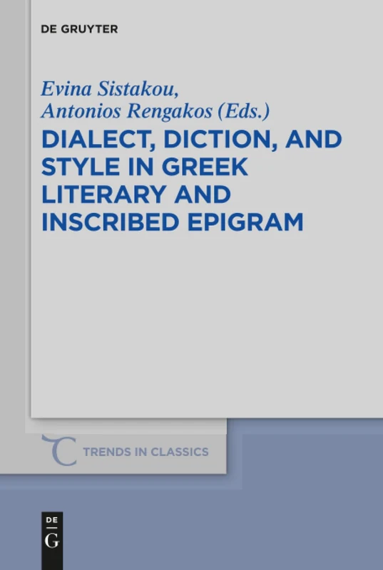 Dialect, Diction, and Style in Greek Literary and Inscribed Epigram: 43 (Trends in Classics - Supplementary Volumes, 43)