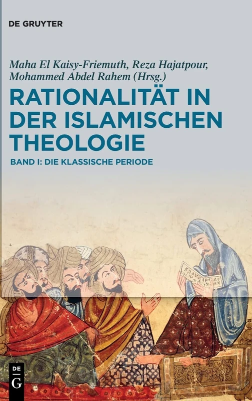 Rationalität in der Islamischen Theologie: Band I: Die klassische Periode: 1