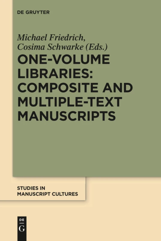 One-Volume Libraries: Composite and Multiple-Text Manuscripts: 9 (Studies in Manuscript Cultures, 9)