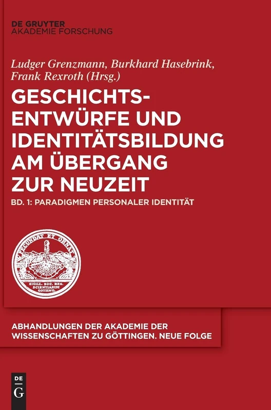 Geschichtsentwürfe Und Identitätsbildung Im Übergang Vom Mittelalter Zur Neuzeit.: Paradigmen Und Medialität Der Geschichtsschreibung: 1 (Abhandlungen ... Akademie der Wissenschaften Zu Göttingen. N)