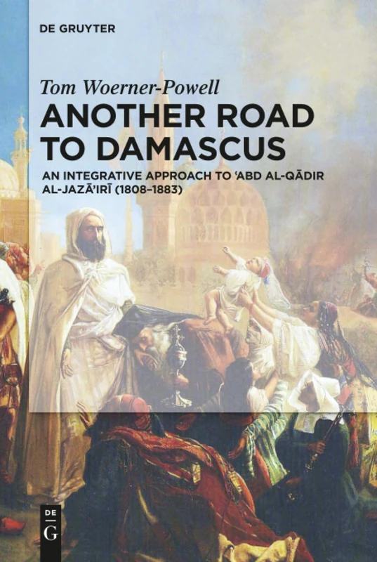 Another Road to Damascus: An Integrative Approach to 'Abd al-Qadir al-Jaza'iri (1808-1883) - Image 1