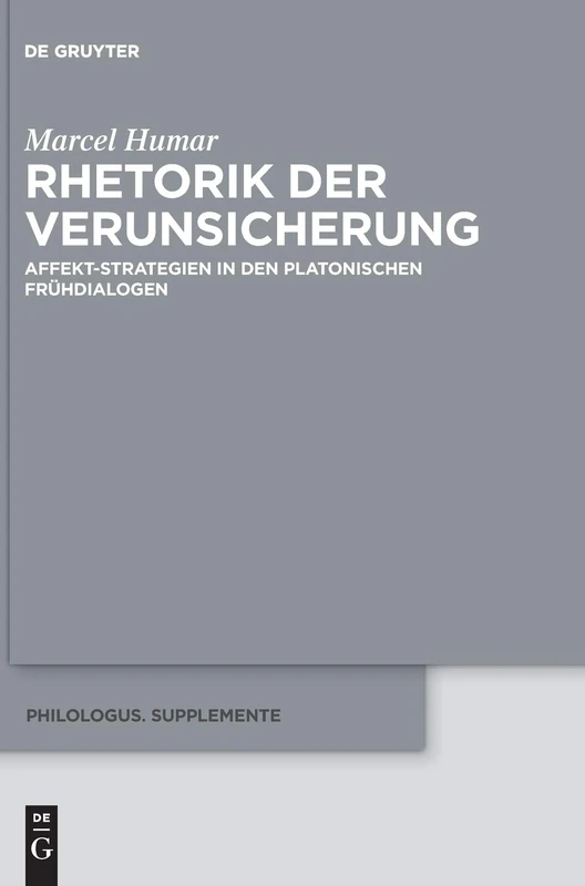 Rhetorik der Verunsicherung: Affekt-Strategien in den platonischen Frühdialogen: 5 (Philologus. Supplemente / Philologus. Supplementary Volumes, 5)