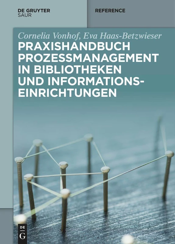 Praxishandbuch Prozessmanagement in Bibliotheken Und Informations-Einrichtungen (de Gruyter Reference)