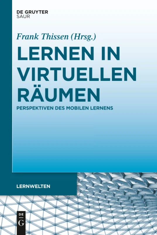 Lernen in virtuellen Räumen: Perspektiven Des Mobilen Lernens (Lernwelten)