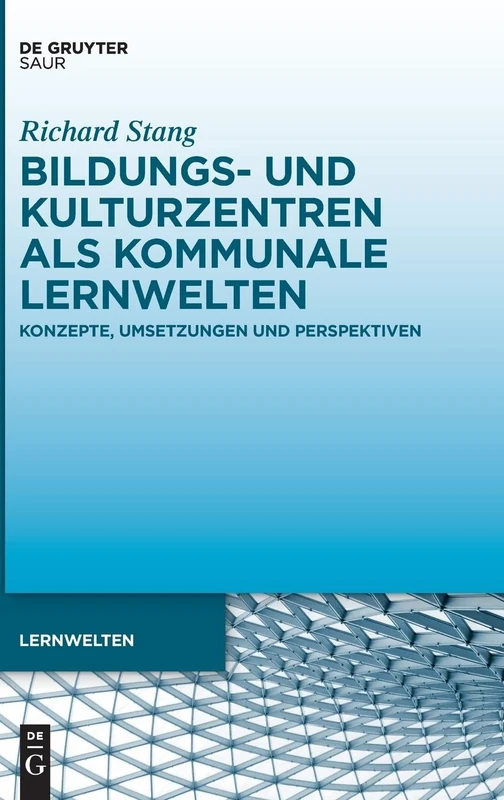 Bildungs- und Kulturzentren als kommunale Lernwelten: Konzepte, Umsetzungen und Perspektiven