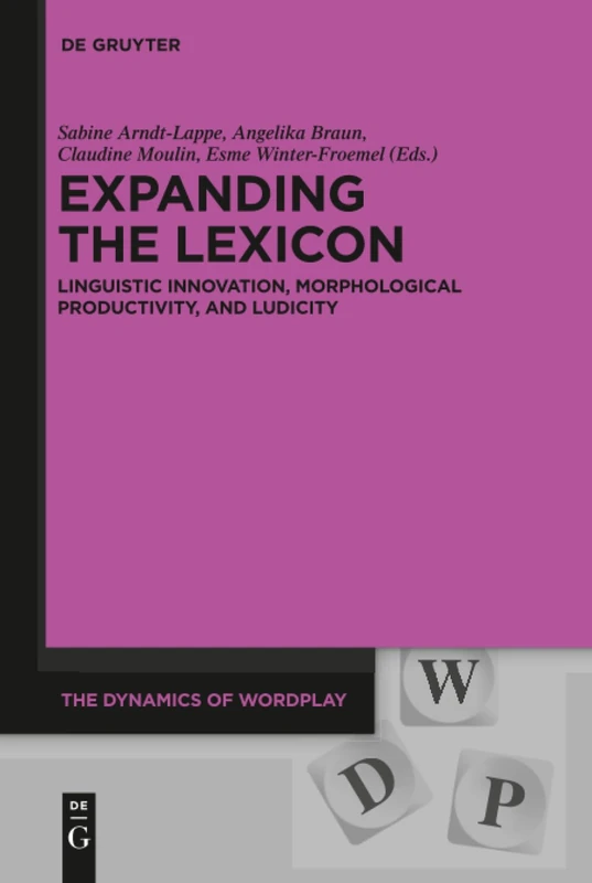 Expanding the Lexicon: Linguistic Innovation, Morphological Productivity, and Ludicity: 5 (The Dynamics of Wordplay, 5)