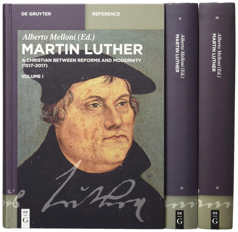 Martin Luther: A Christian Between Reforms and Modernity 1517-2017 (De Gruyter Reference)