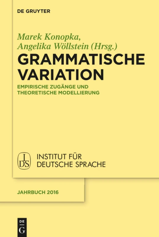 Grammatische Variation: Empirische Zugänge und theoretische Modellierung: 2016 (Jahrbuch des Instituts für Deutsche Sprache, 2016)