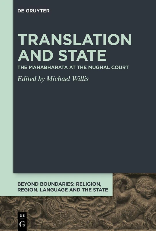 Translation and State: The Mahābhārata at the Mughal Court: 1 (Beyond Boundaries, 1)