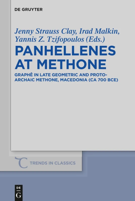 Panhellenes at Methone: Graphê in Late Geometric and Protoarchaic Methone, Macedonia (ca 700 BCE): 44 (Trends in Classics - Supplementary Volumes, 44)