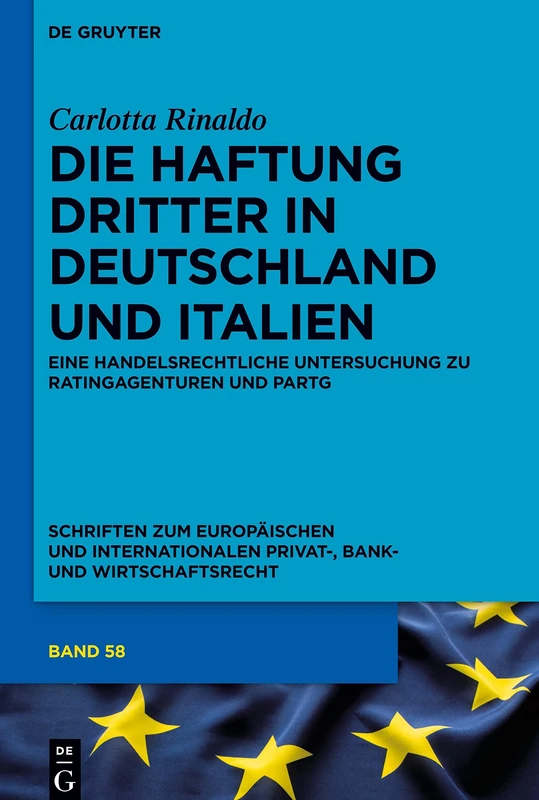 Die Haftung Dritter in Deutschland und Italien: Eine handelsrechtliche Untersuchung zu Ratingagenturen und PartG: 58 (Schriften zum Europäischen und ... Privat-, Bank- und Wirtschaftsrecht, 58)