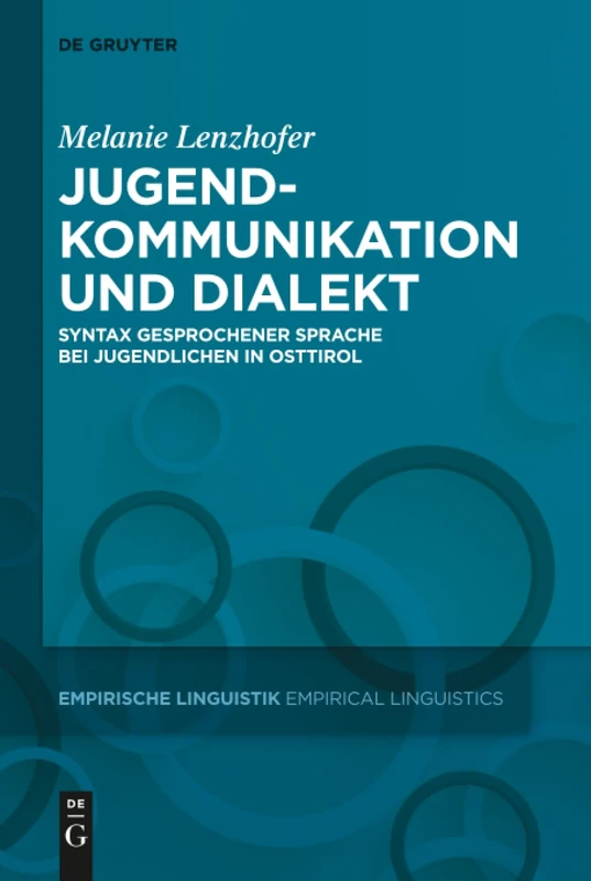 Jugendkommunikation und Dialekt: Syntax gesprochener Sprache bei Jugendlichen in Osttirol: 6 (Empirische Linguistik / Empirical Linguistics, 6)