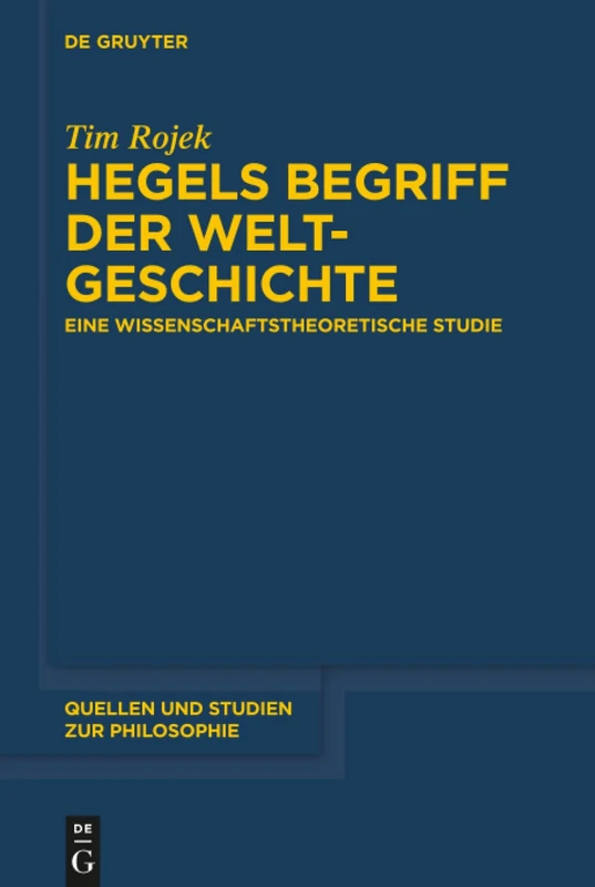 Hegels Begriff der Weltgeschichte: Eine wissenschaftstheoretische Studie: 131 (Quellen und Studien zur Philosophie, 131)