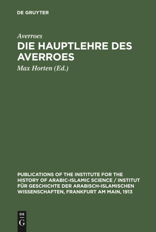 Die Hauptlehre des Averroes: Nach seiner Schrift: Die Widerlegung des Gazali: 60 (Publications of the Institute for the History of Arabic-Islamic ... Wissenschaften, Frankfurt am Main, 1913, 60)