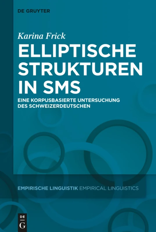 Elliptische Strukturen in SMS: Eine korpusbasierte Untersuchung des Schweizerdeutschen: 7 (Empirische Linguistik / Empirical Linguistics, 7)