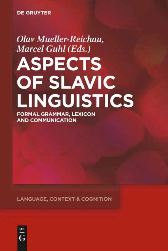 Aspects of Slavic Linguistics: Formal Grammar, Lexicon and Communication: 16 (Language, Context and Cognition, 16)