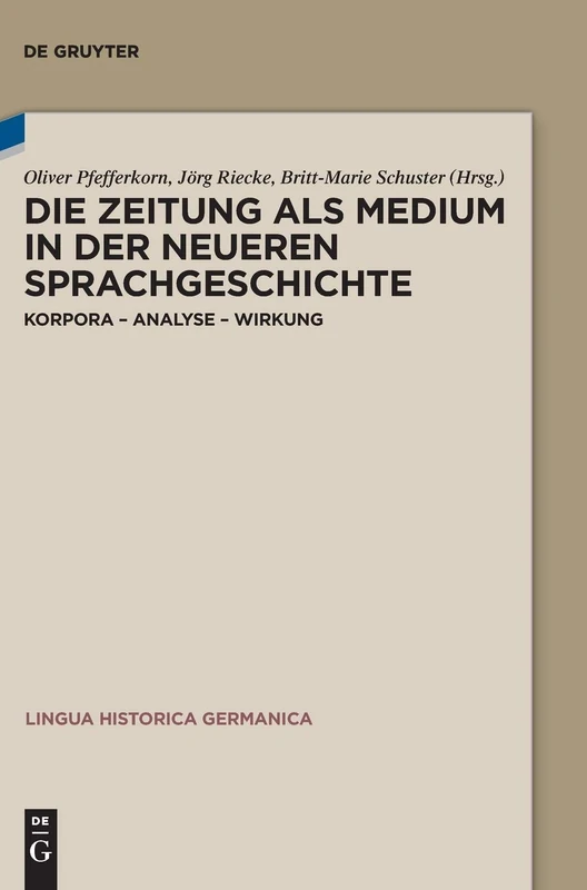 Die Zeitung als Medium in der neueren Sprachgeschichte: Korpora – Analyse – Wirkung: 15 (Lingua Historica Germanica, 15)