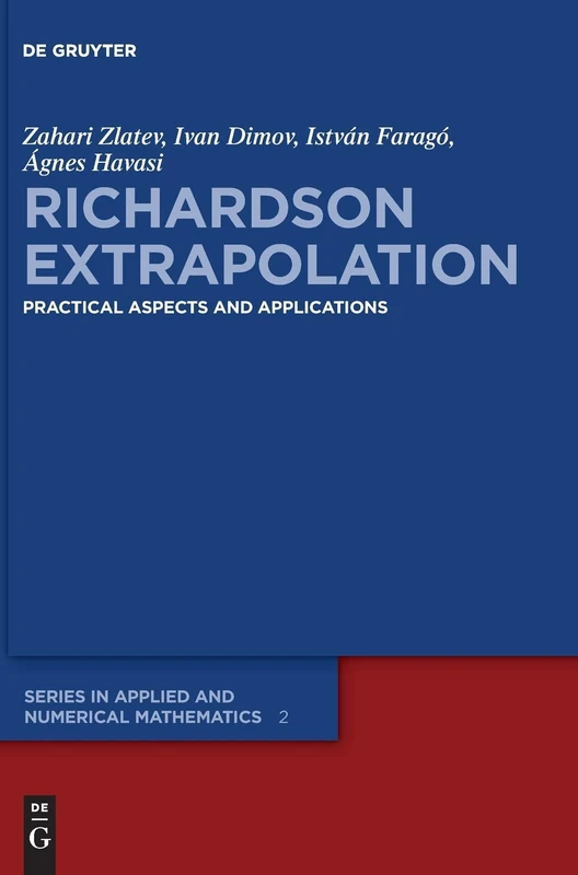 Richardson Extrapolation: Practical Aspects and Applications (de Gruyter Series in Applied and Numerical Mathematics): 2