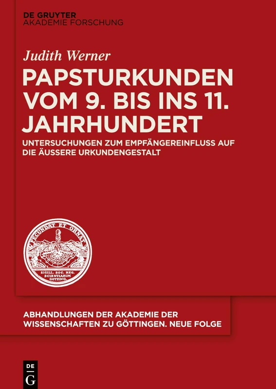 Papsturkunden Vom 9. Bis Ins 11. Jahrhundert: Untersuchungen Zum Empfangereinfluss Auf Die Auere Urkundengestalt (Abhandlungen der Akademie der ... Auf Die Äußere Urkundengestalt: 43