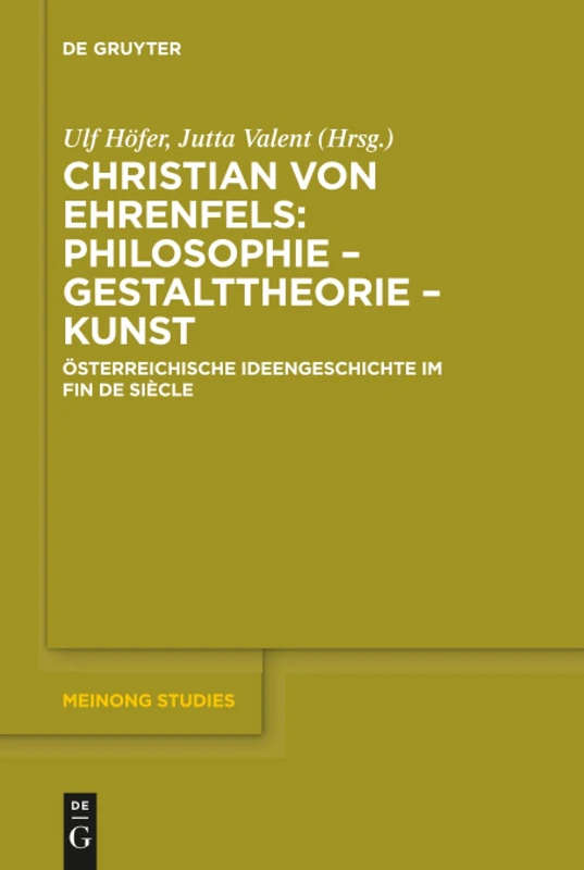 Christian von Ehrenfels: Philosophie - Gestalttheorie - Kunst: Österreichische Ideengeschichte im Fin de Siècle: 8 (Meinong Studies / Meinong Studien, 8)