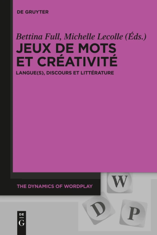 Jeux de mots et créativité: Langue(s), discours et littérature: 4 (The Dynamics of Wordplay, 4)