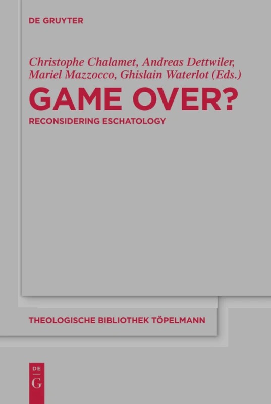 Game Over?: Reconsidering Eschatology: 180 (Theologische Bibliothek Topelmann, 180)
