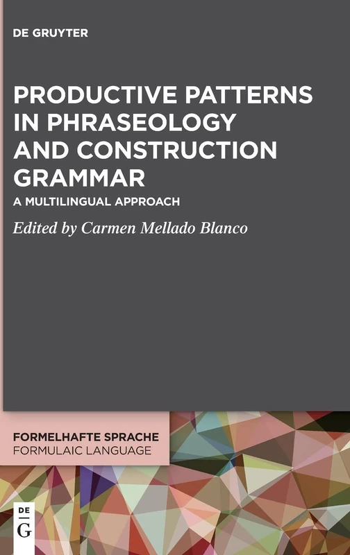 Productive Patterns in Phraseology and Construction Grammar: A Multilingual Approach: 4 (Formelhafte Sprache / Formulaic Language, 4)