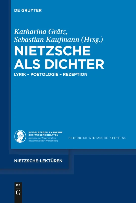 Nietzsche als Dichter: Lyrik - Poetologie - Rezeption: 1 (Nietzsche-Lektüren, 1)