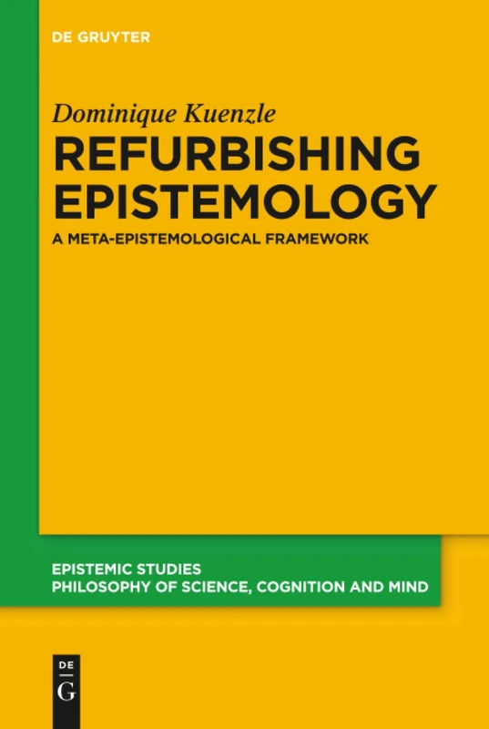 Refurbishing Epistemology: A Meta-Epistemological Framework: 35 (Epistemic Studies, 35)