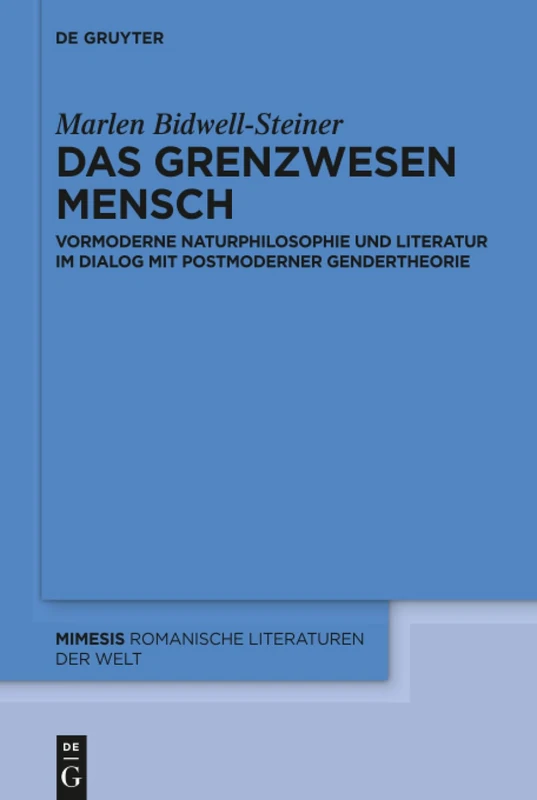 Das Grenzwesen Mensch: Vormoderne Naturphilosophie und Literatur im Dialog mit Postmoderner Gendertheorie: 65 (Mimesis, 65)