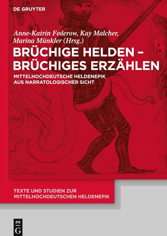 Bruchige Helden - Bruchiges Erzahlen: Mittelhochdeutsche Heldenepik Aus Narratologischer Sicht (Texte Und Studien Zur Mittelhochdeutschen Heldenepik): 11