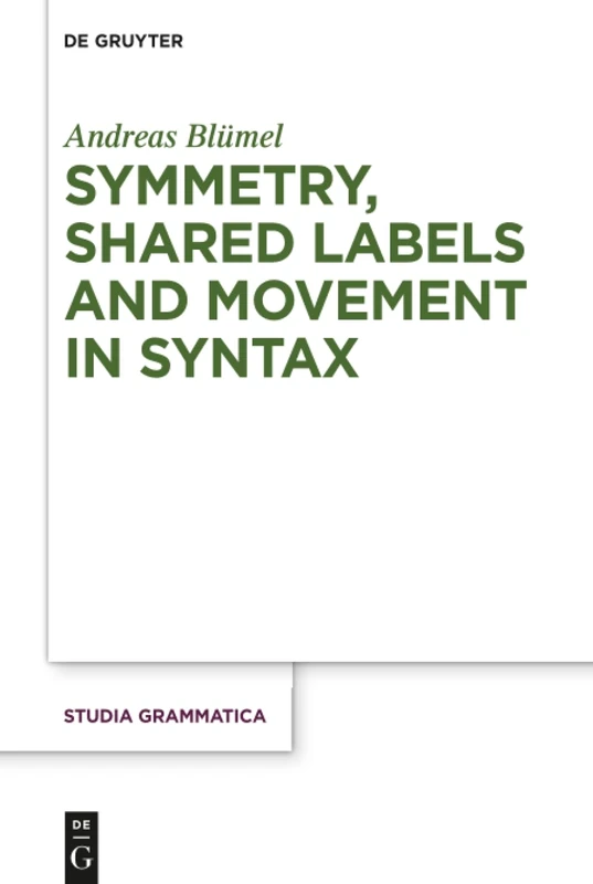 Symmetry, Shared Labels and Movement in Syntax: 81 (Studia grammatica, 81)