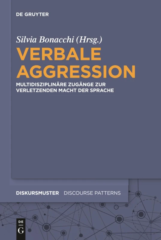 Verbale Aggression: Multidisziplinäre Zugänge zur verletzenden Macht der Sprache: 16 (Diskursmuster / Discourse Patterns, 16)