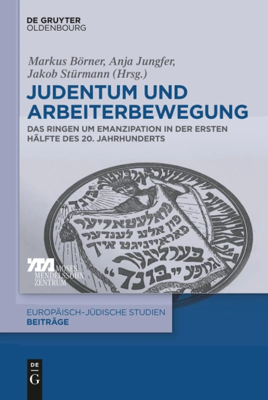 Judentum und Arbeiterbewegung: Das Ringen Um Emanzipation in Der Ersten Hälfte Des 20. Jahrhunderts: 30 (Europäisch-Jüdische Studien - Beiträge)