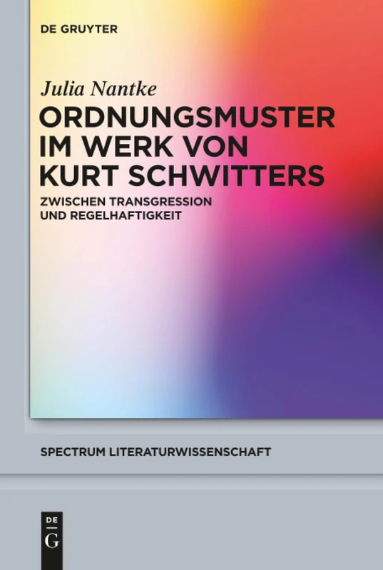 Ordnungsmuster im Werk von Kurt Schwitters: Zwischen Transgression und Regelhaftigkeit: 59 (Spectrum Literaturwissenschaft/Spectrum Literature, 59)