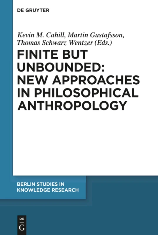 Finite but Unbounded: New Approaches in Philosophical Anthropology: 12 (Berlin Studies in Knowledge Research, 12)