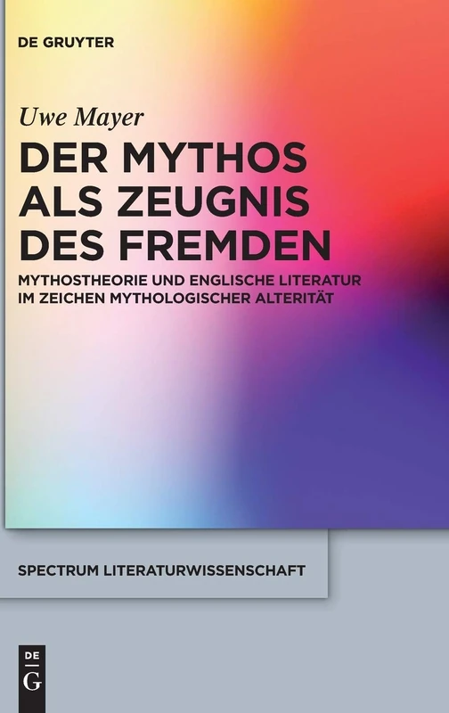 Der Mythos ALS Zeugnis Des Fremden: Mythostheorie Und Englische Literatur Im Zeichen Mythologischer Alteritat (Spectrum Literaturwissenschaft / Spectrum Literature): 60