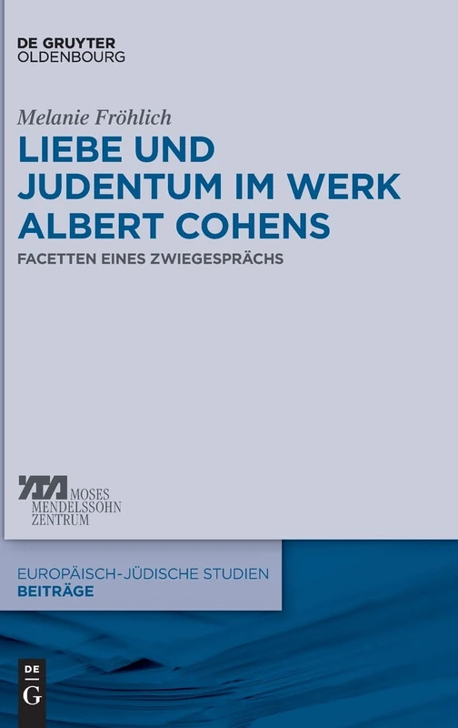 Liebe Und Judentum Im Werk Albert Cohens: Facetten Eines Zwiegesprachs (Europaisch-Judische Studien Beitrage): 31